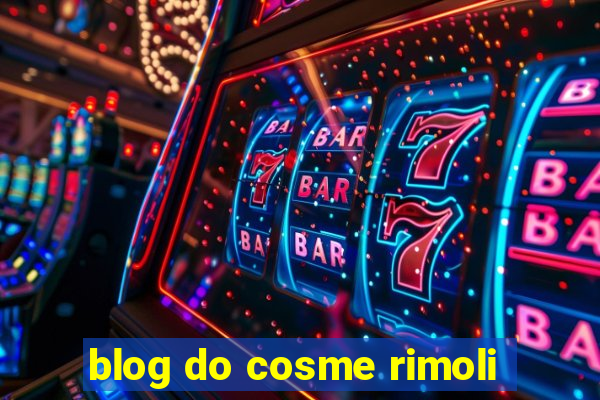 blog do cosme rimoli